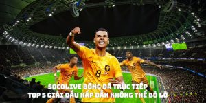 Socolive bóng đá trực tiếp top 5 giải đấu không thể bỏ lỡ